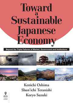 Toward a Sustainable Japanese Economy　Beyond the Triple Failures of Market， Government and Institutions