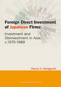 Foreign Direct Investment of Japanese Firms: Investment and Disinvestment in Asia， c.1970-1989