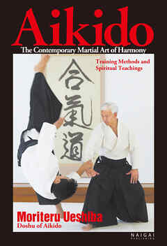 Aikido，the Contemporary Martial Art of Harmony；Training Methods and Spiritual Teachings (English translation of Aikido book)