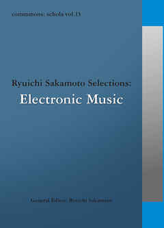 commmons: schola vol.13  Ryuichi Sakamoto Selections:Electronic Music