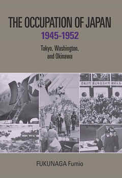 The Occupation of Japan 1945-1952: Tokyo, Washington, and Okinawa