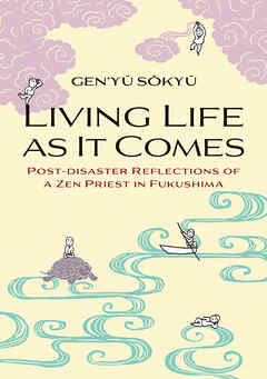 Living Life as It Comes　Post-Disaster Reflections of a Zen Priest in Fukushima
