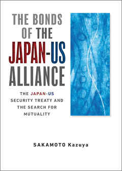 The Bonds of the Japan-US Alliance　The Japan-US Security Treaty and the Search for Mutuality