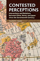 Contested Perceptions　Interactions and Relations between China, Korea, and Japan since the Seventeenth Century