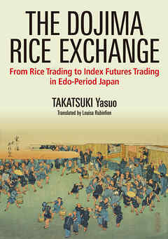 The Dojima Rice Exchange　From Rice Trading to Index Futures Trading in Edo-Period Japan