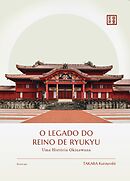 O Legado do Reino de Ryukyu　Uma Historia Okinawana