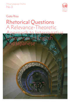 Rhetorical Questions　A Relevance-Theoretic Approach to Interrogative Utterances in English and Japanese