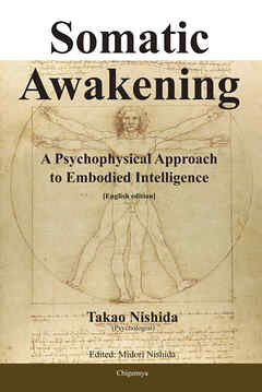 Somatic Awakening――A Psychophysical Approach to Embodied Intelligence [English edition]