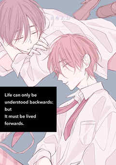 Life can only be understood backwards: but It must be lived forwards.