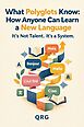 What Polyglots Know: How Anyone Can Learn a New Language It’s Not Talent. It’s a System.