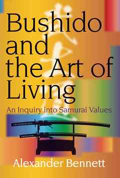 Bushido and the Art of Living　An Inquiry into Samurai Values