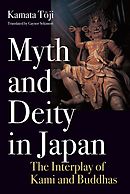 Myth and Deity in Japan　The Interplay of Kami and Buddhas