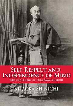 Self-Respect and Independence of Mind　The Challenge of Fukuzawa Yukichi