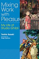 Mixing Work with Pleasure My Life at Studio Ghibli - Toshio SUZUKI/Roger  SPEARES - 漫画・ラノベ（小説）・無料試し読みなら、電子書籍・コミックストア ブックライブ