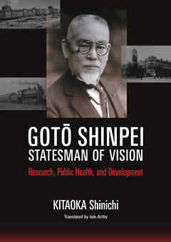 Goto Shinpei, Statesman of Vision: Research, Public Health, and Development