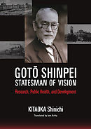 Goto Shinpei, Statesman of Vision: Research, Public Health, and Development