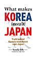 What makes KOREA insult JAPAN　Truth behind Korea’s resentment over Japan