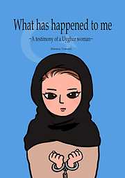 What has happened to me ～A testimony of a Uyghur woman～